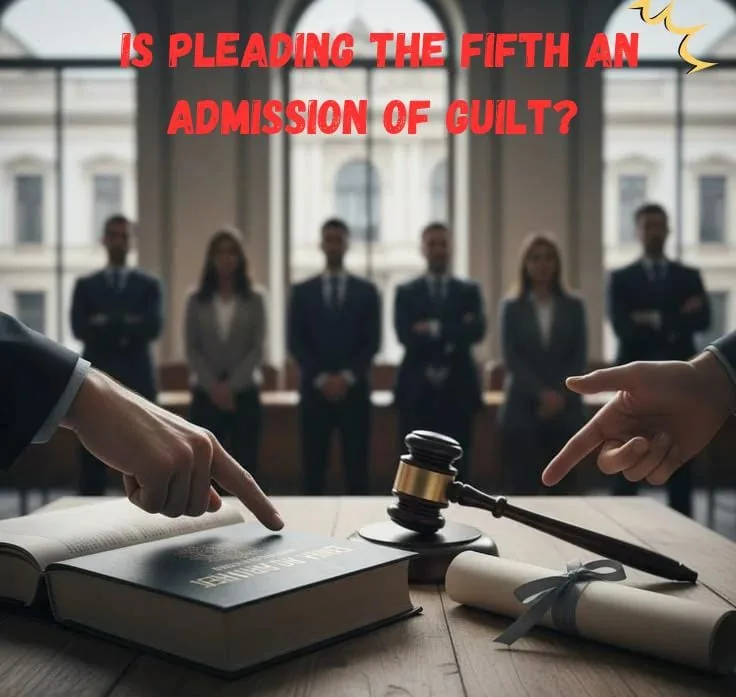 Is Pleading the Fifth an Admission of Guilt?