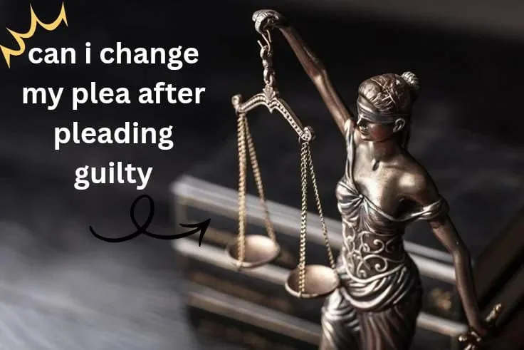Can I Change My Plea After Pleading Guilty?