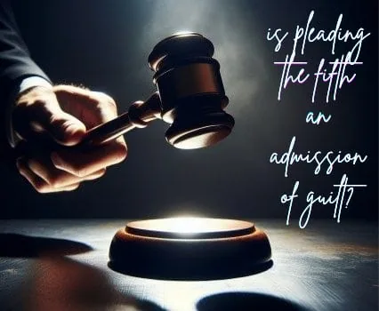 Is Pleading the Fifth an Admission of Guilt?